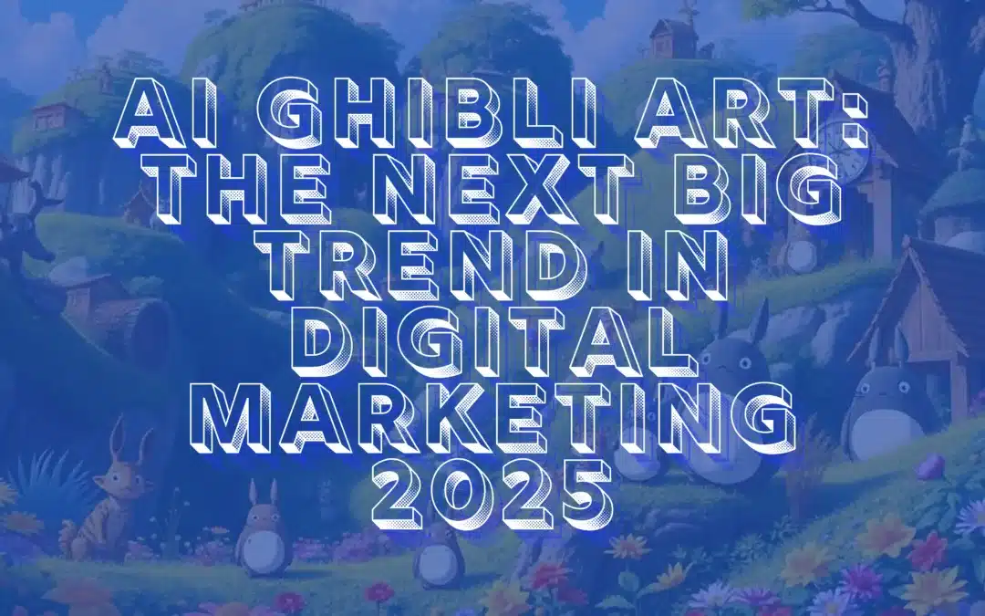 AI Ghibli Art: The Next Big Trend in Digital Marketing 2025